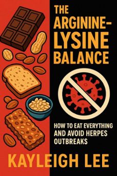 the arginine-lysine balance: how to eat everything and avoid herpes outbreaks (ebook)-kayleigh lee-9798232129842
