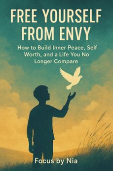 free yourself from envy: how to build inner peace, self worth, and  a life you no longer compare (ebook)-focus by nia-9798232681142