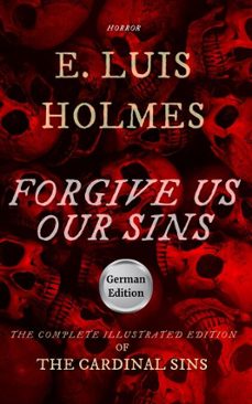 vergib uns unsere sunden: die vollstandige ausgabe von die todlichen sunden (ebook)-e. luis holmes-9798232919542