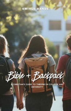 bible + backpack: a christians guide to thriving in college and university (ebook)-emihle bande-9798233462542