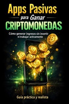 apps pasivas para ganar criptomonedas: como generar ingresos sin invertir ni trabajar activamente (ebook)-alexander luis-9798233595042