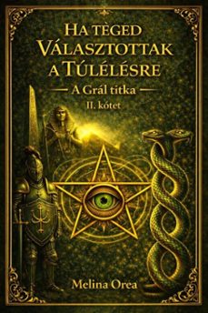 ha teged valasztottak a tulelesre:  a gral titka.  ii. kotet (ebook)-melina orea-9798233824142