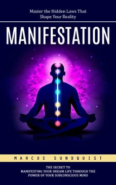 manifestation: master the hidden laws that shape your reality (the secret to manifesting your dream life through the power of your subconscious mind) (ebook)-marcus sundquist-9798894584942