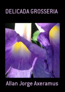 delicada grosseria (ebook)-allan jorge axeramus-3410002083852