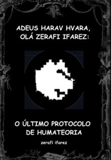 adeus harav hvara, ola zerafi ifarez: o ultimo protocolo de humateoria (ebook)-zerafi ifarez-3410009049752