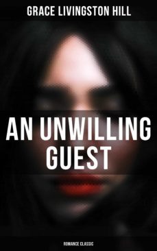 an unwilling guest (romance classic) (ebook)-grace livingston hill-4057664559852