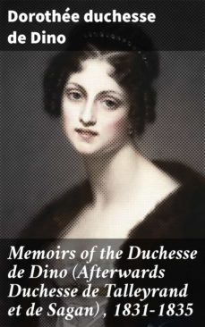 memoirs of the duchesse de dino (afterwards duchesse de talleyrand et de sagan) , 1831-1835 (ebook)-dorothee, duchesse de dino-4057664577252