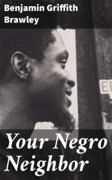 your negro neighbor (ebook)-benjamin griffith brawley-4064066142452