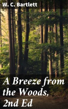 a breeze from the woods, 2nd ed (ebook)-w. c. bartlett-4064066187552