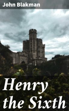 henry the sixth (ebook)-john blakman-4064066191252