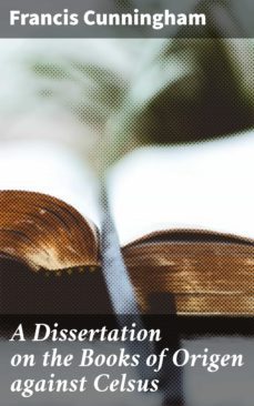 a dissertation on the books of origen against celsus (ebook)-4064066216252
