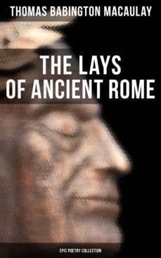 the lays of ancient rome (epic poetry collection) (ebook)-thomas babington macaulay-4064066308452