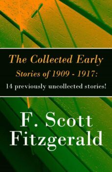 the collected early stories of 1909 - 1917: 14 previously uncollected stories! (ebook)-f. scott fitzgerald-4064066373252