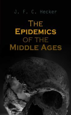 the epidemics of the middle ages (ebook)-j. f. c. hecker-4064066386252