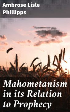 mahometanism in its relation to prophecy (ebook)-ambrose lisle phillipps-4064066416652