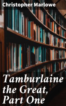 tamburlaine the great, part one (ebook)-christopher marlowe-4064066452452