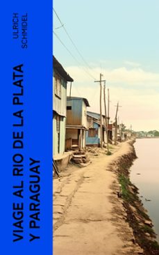 viage al rio de la plata y paraguay (ebook)-ulrich schmidel-4066339551152