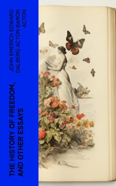 the history of freedom, and other essays (ebook)-john emerich edward dalberg acton, baron acton-4066339556652