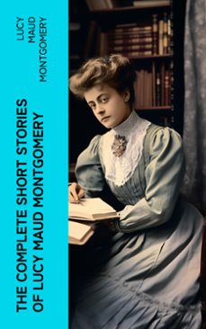 the complete short stories of lucy maud montgomery (ebook)-lucy maud montgomery-4066339580152