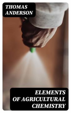 elements of agricultural chemistry (ebook)-thomas anderson-8596547121152