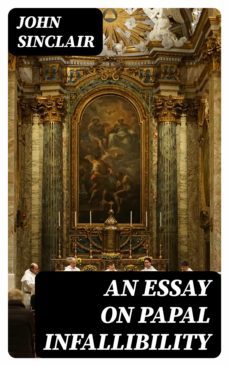 an essay on papal infallibility (ebook)-john sinclair-8596547227052