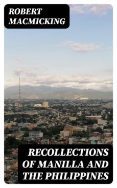 recollections of manilla and the philippines (ebook)-robert macmicking-8596547236252