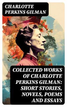 collected works of charlotte perkins gilman: short stories, novels, poems and essays (ebook)-charlotte perkins gilman-8596547741152