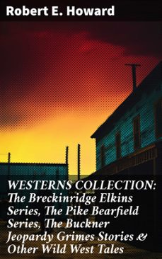 westerns collection: the breckinridge elkins series, the pike bearfield series, the buckner jeopardy grimes stories &amp; other wild west tales (ebook)-robert e. howard-8596547810452