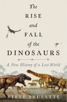 the rise and fall of the dinosaurs (ebook)-steve brusatte-9780062490452