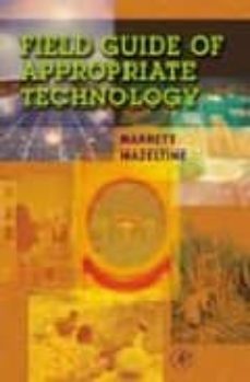 field guide to appropriate technology-barrett hazeltine-christopher (eds) bull-9780123351852