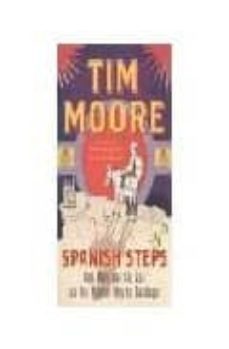 spanish steps: one man and his ass on the pilgrim way to santiago-tim moore-9780224074452