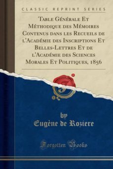 table generale et methodique des memoires contenus dans les recueils de lacademie des inscriptions et belles-lettres et de lacademie des sciences morales et politiques, 1856 (classic reprint)-9780259450252