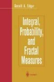 integral, probability, and fractal measures-gerald a. edgar-9780387982052