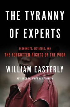 the tyranny of experts: economists, dictators, and the forgotten rights of the poor-9780465031252