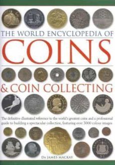 coins and coin collecting, the world encyclopedia of (definitive illustrated reference to the world s greatest coins)-9780754823452