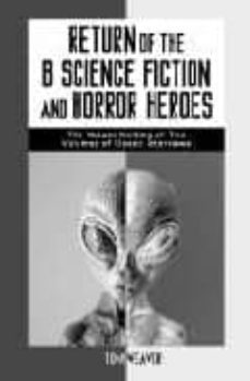 return of the b science fiction and horror heroes: the mutant mel ding of two volumes of classic interviews-tom weaver-9780786407552