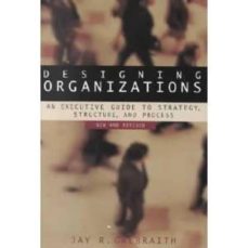 designing organizations: an executive guide to strategy, structur e and process-jay r. galbraith-9780787957452