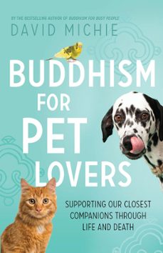 buddhism for pet lovers: supporting our closest companions through life and death (ebook)-david michie-9780994488152