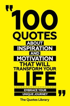 100 quotes about inspiration and motivation that will transform your life - fuel for the soul (ebook)-the quotes library-the quotes library-9781300936152
