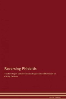reversing phlebitis the raw vegan detoxification  regeneration workbook for curing patients-9781395003852