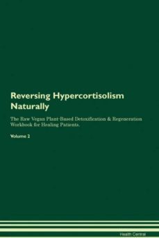 reversing hypercortisolism naturally the raw vegan plantbased detoxification  regeneration workbook for healing patients volume 2-9781395246952
