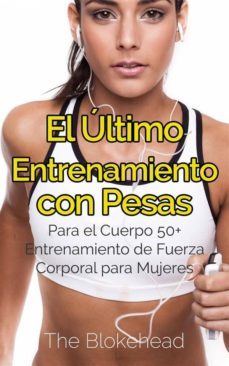 el ultimo entrenamiento con pesas: para el cuerpo 50+ entrenamiento de fuerza corporal para mujeres (ebook)-9781507125052