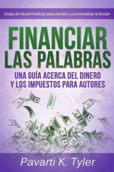 financiar las palabras: una guia acerca del dinero y los impuestos para autores (ebook)-9781507141052