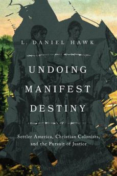 undoing manifest destiny (ebook)-l. daniel hawk-9781514008652