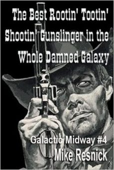 the best rootin' tootin' shootin' gunslinger in the whole damned galaxy (ebook)-mike resnick-9781516317752