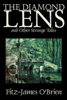 the diamond lens and other strange tales by fitz james obrien, fiction, fantasy, short stories-9781592249152