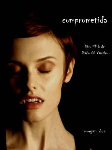 comprometida (libro @ 6 de diario del vampiro) (ebook)-morgan rice-9781632911452