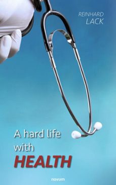 a hard life with health (ebook)-reinhard lack-9781642687552