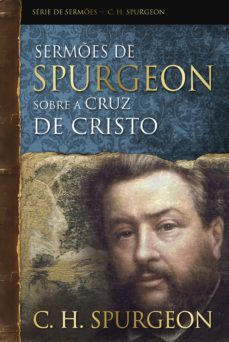 sermões de spurgeon sobre a cruz de cristo (ebook)-charles haddon spurgeon-9781646410552