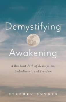demystifying awakening: a buddhist path of realization, embodiment, and freedom (ebook)-stephen snyder-9781734781052
